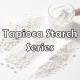 Tapioca Starch Series